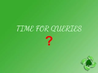 TIME FOR QUERIES
?
 