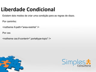 Existem dois modos de criar uma condição para as regras de diazo.
Por caminho:
<notheme if-path="area-restrita" />
Por css
<notheme css:if-content=".portaltype-topic" />
Liberdade	
  Condicional	
  
 