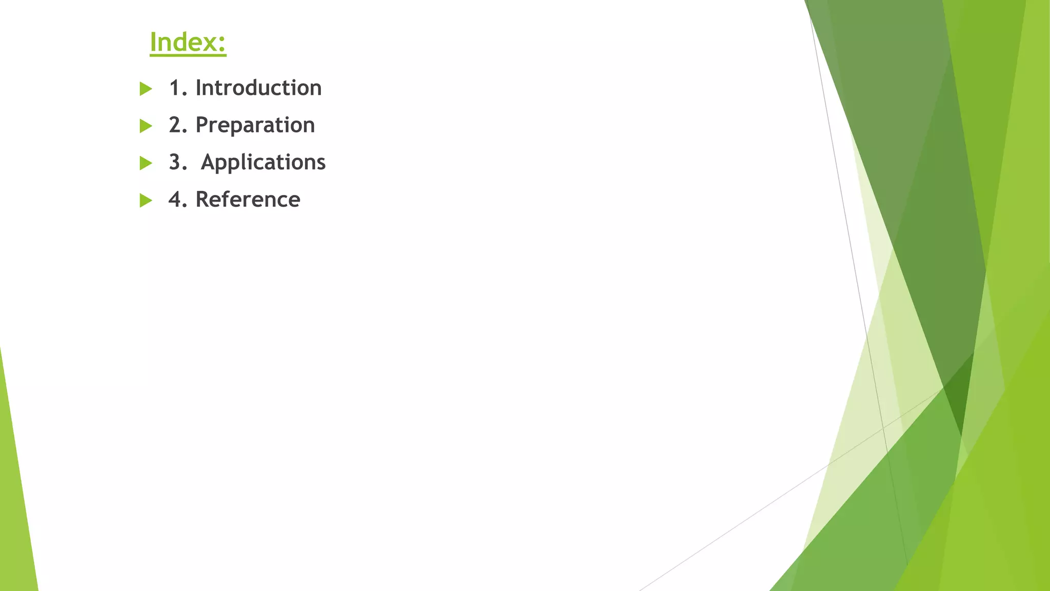 Index:
 1. Introduction
 2. Preparation
 3. Applications
 4. Reference
 