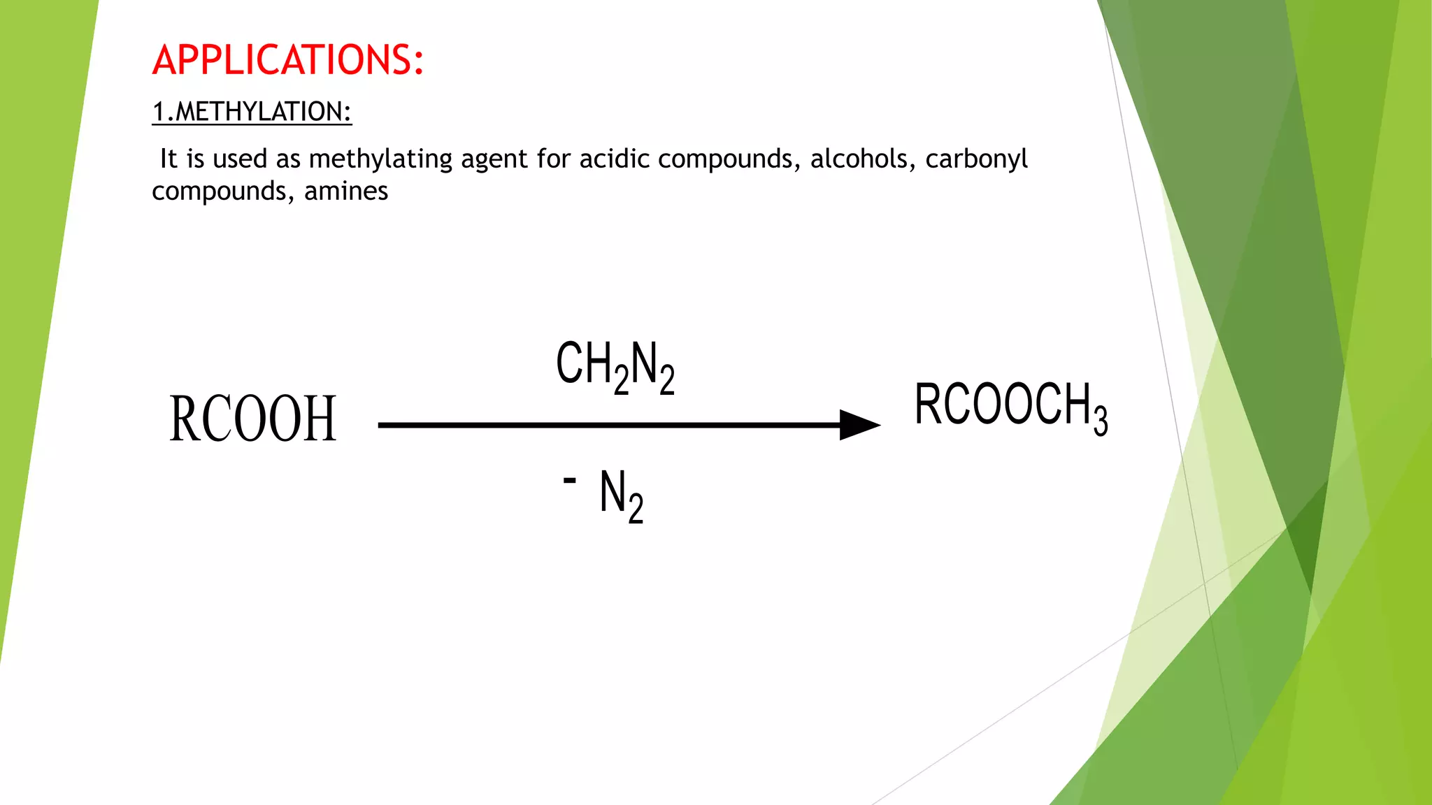 APPLICATIONS:
1.METHYLATION:
It is used as methylating agent for acidic compounds, alcohols, carbonyl
compounds, amines
 