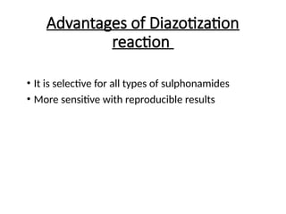 Advantages of Diazotization
reaction
• It is selective for all types of sulphonamides
• More sensitive with reproducible results
 