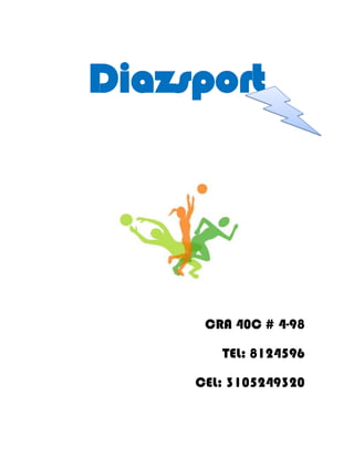 Diazsport
CRA 40C # 4-98
TEL: 8124596
CEL: 3105249320
 