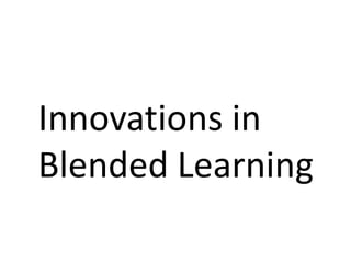 Innovations in
Blended Learning
 