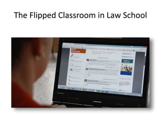 The Flipped Classroom in Law School
 
