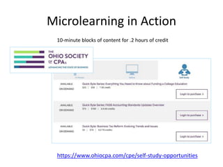 Microlearning in Action
10-minute blocks of content for .2 hours of credit
https://www.ohiocpa.com/cpe/self-study-opportunities
 