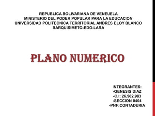 REPUBLICA BOLIVARIANA DE VENEUELA
MINISTERIO DEL PODER POPULAR PARA LA EDUCACION
UNIVERSIDAD POLITECNICA TERRITORIAL ANDRES ELOY BLANCO
BARQUISIMETO-EDO-LARA
INTEGRANTES:
-GENESIS DIAZ
-C.I: 26.502.983
-SECCION 0404
-PNF:CONTADURIA
 