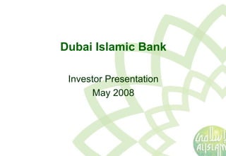 Dubai Islamic Bank Investor Presentation May 2008 
