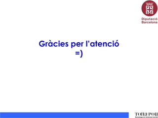 Gràcies per l’atenció
=)

 