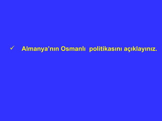 Almanya’n ı n Osmanl ı   politikas ı n ı  aç ı klay ı n ı z. 