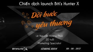 Chiến dịch launch Biti’s Hunter X
Lê Nguyễn Hoàng Phúc
20 tuổi
Marketing Specialist
08 – 08 – 2017 0COMING SOON
 