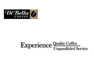 Quality Coffee
Experience   Unparalleled Service
 