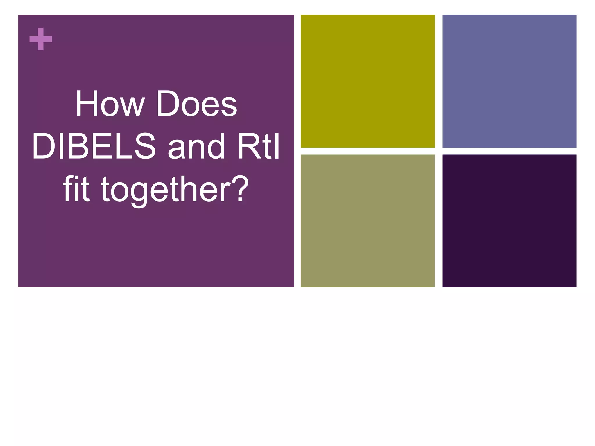 +
   How Does
DIBELS and RtI
  fit together?
 