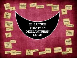 III. BANGUN
  KEINTIMAN
DENGAN TUHAN
     ALLAH
 