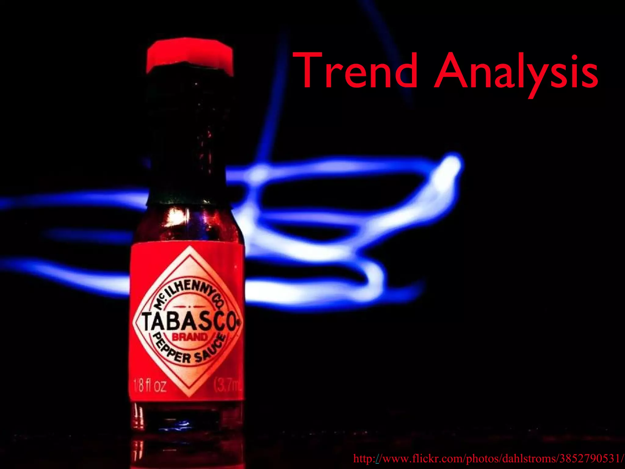 Trend Analysis http: / /www.flickr.com/photos/dahlstroms/3852790531/ 