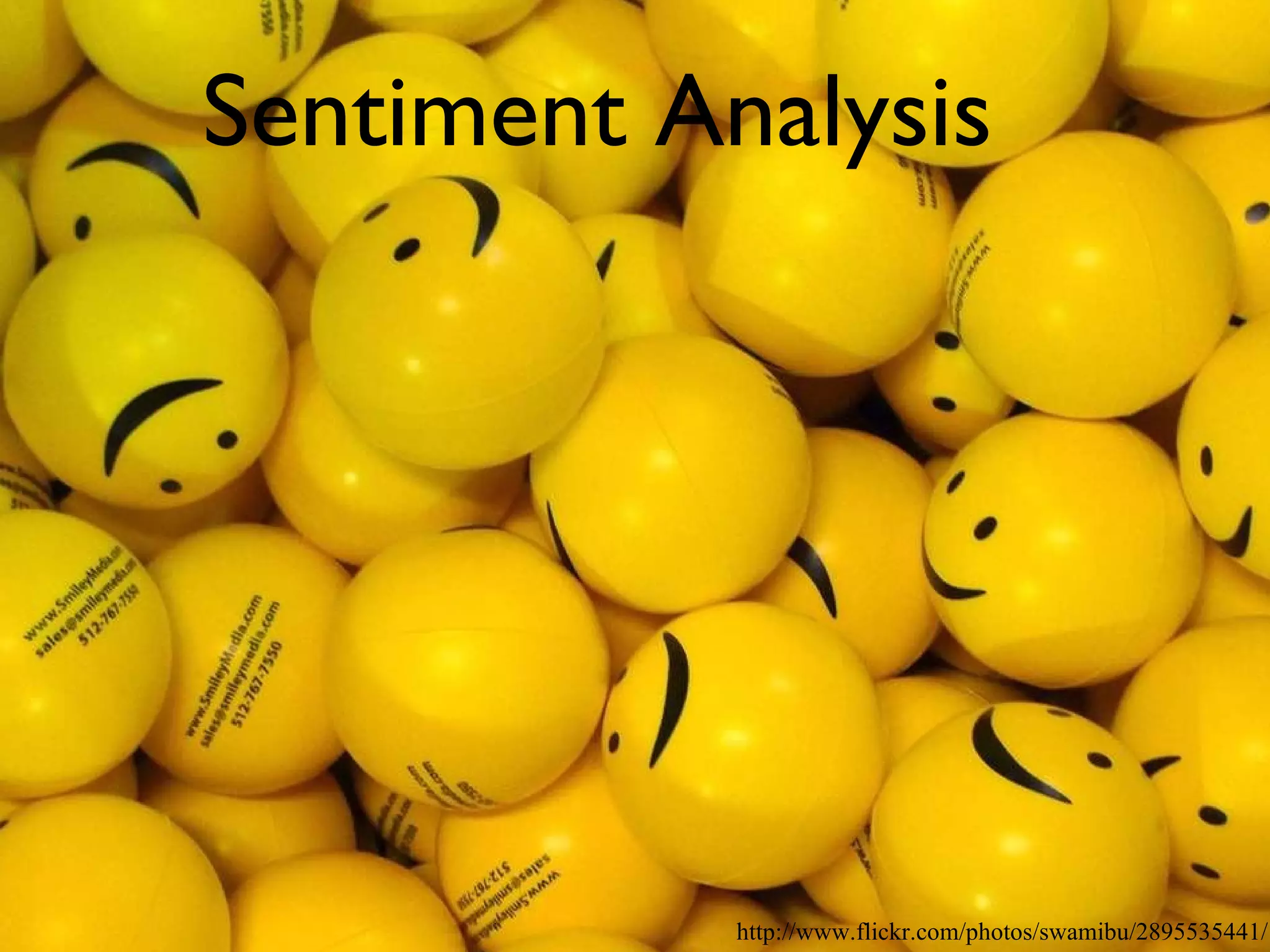 Sentiment Analysis http://www.flickr.com/photos/swamibu/2895535441/ 
