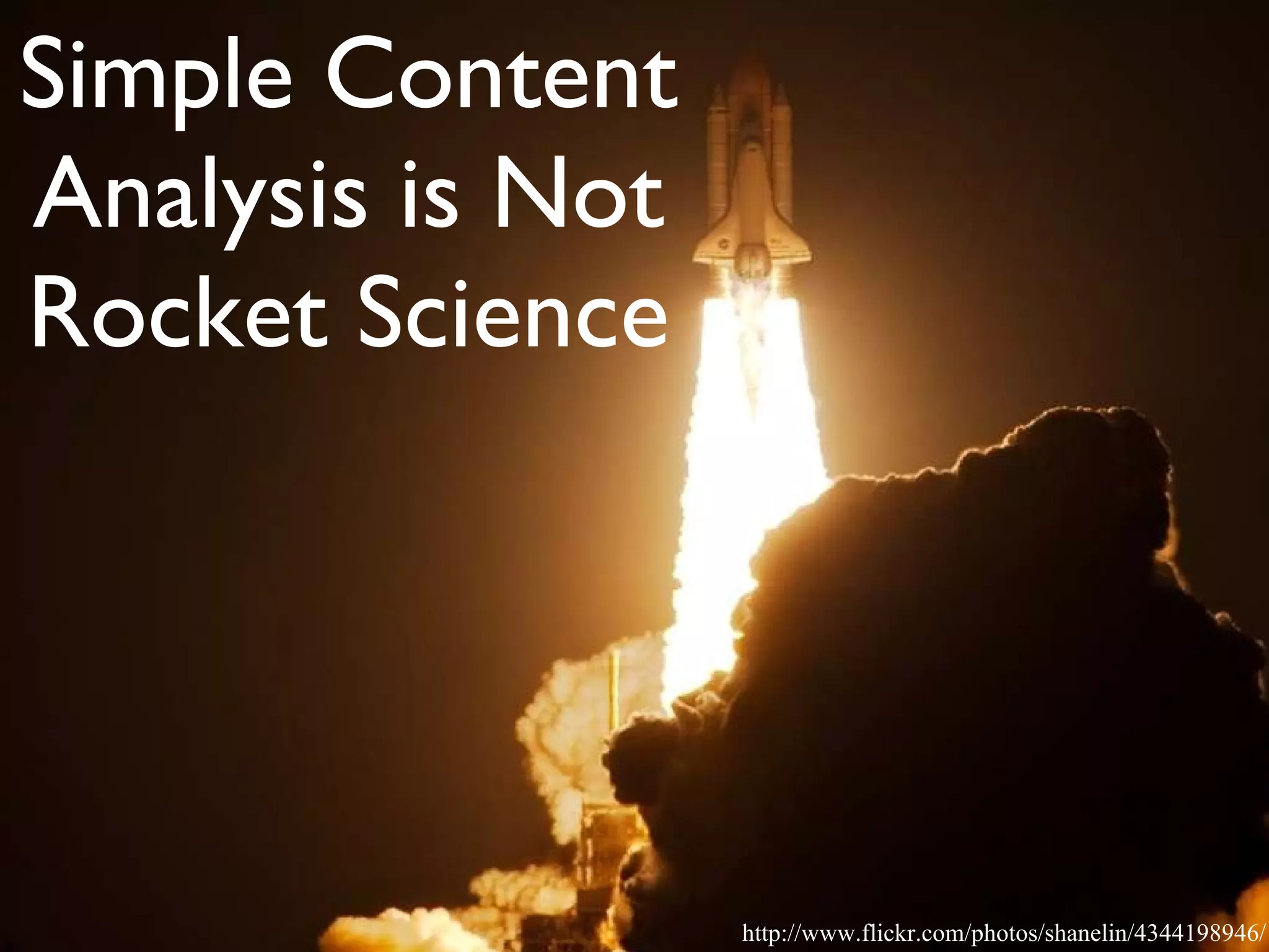 Simple Content Analysis is Not Rocket Science http://www.flickr.com/photos/shanelin/4344198946/ 