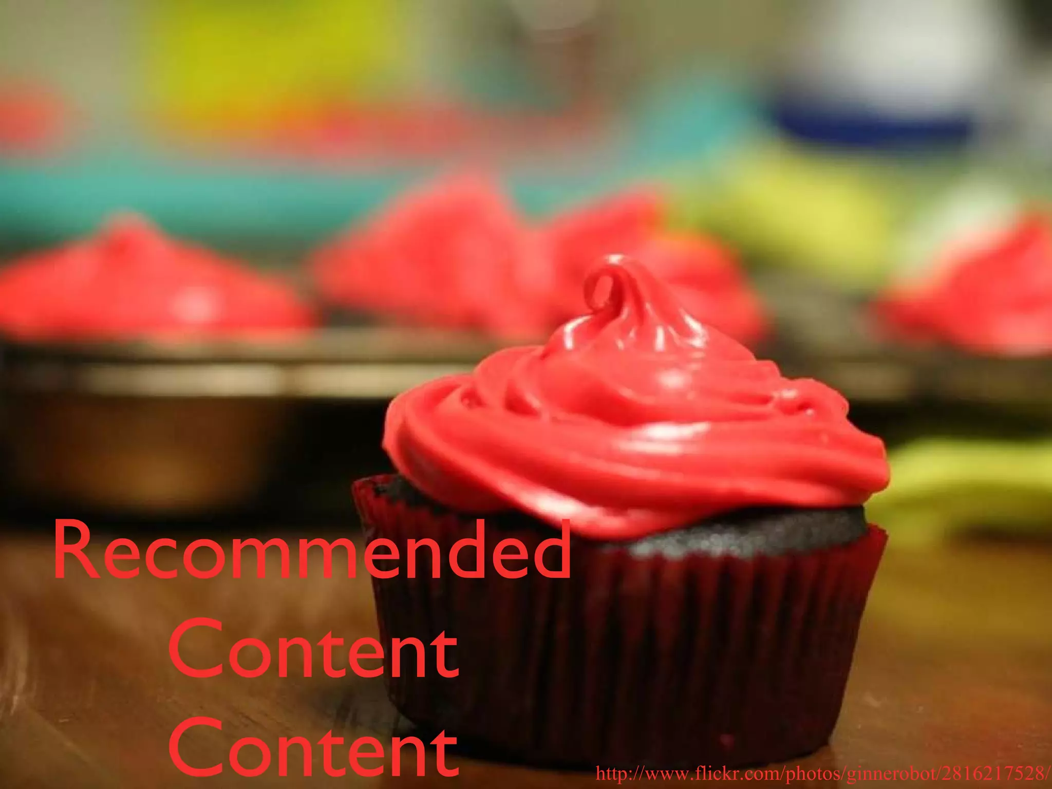 Recommended Content Content http://www.flickr.com/photos/ginnerobot/2816217528/ 