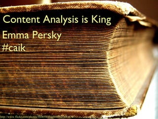 Content Analysis is King Emma Persky http://www.flickr.com/photos/98469445@N00/327471676/ #caik 