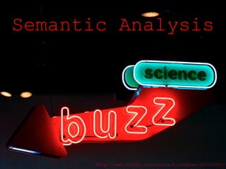 Semantic Analysis http://www.flickr.com/photos/nicmcphee/267333555/ 
