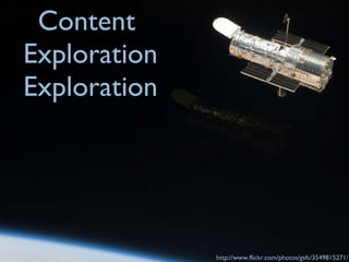 Content  Exploration Exploration http://www.flickr.com/photos/gsfc/3549815271/ 