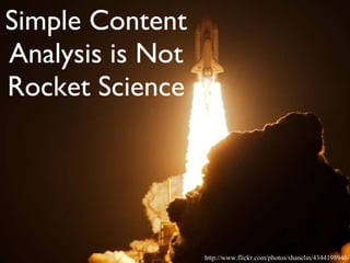 Simple Content Analysis is Not Rocket Science http://www.flickr.com/photos/shanelin/4344198946/ 