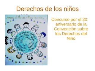 Derechos de los niños Concurso por el 20 aniversario de la Convención sobre los Derechos del Niño 