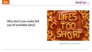 Why don’t you make full
use of available data?
And so ...
Image CC BY-NC 2.0 motivational pasta
 