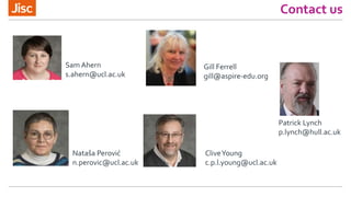 Contact us
Sam Ahern
s.ahern@ucl.ac.uk
Gill Ferrell
gill@aspire-edu.org
Patrick Lynch
p.lynch@hull.ac.uk
Nataša Perović
n.perovic@ucl.ac.uk
CliveYoung
c.p.l.young@ucl.ac.uk
 