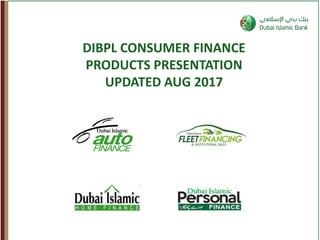 DIBPL CONSUMER FINANCE
PRODUCTS PRESENTATION
UPDATED AUG 2017
 