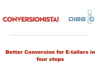 Better Conversion for E-tailers in
           four steps
            Twitter: @conversionista
 