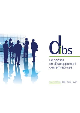 Le conseil
en développement
des entreprises



Cabinet Dibs > Lille - Paris - Lyon
 