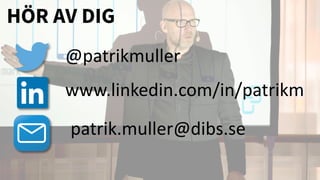 HÖR AV DIG
@patrikmuller
www.linkedin.com/in/patrikm
patrik.muller@dibs.se
 