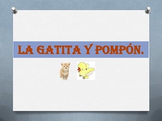 LA GATITA Y POMPÓN.
 