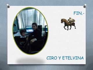 FIN.-




CIRO Y ETELVINA
 