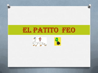 EL PATITO FEO
 