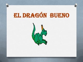 EL DRAGÓN BUENO
 