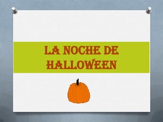 LA NOCHE DE
HALLOWEEN
 
