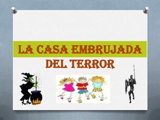 La casa embrujada
    del terror
 