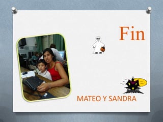 Fin


MATEO Y SANDRA
 