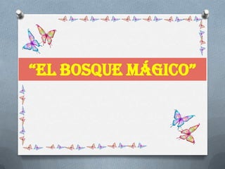 “EL BOSQUE MÁGICO”
 