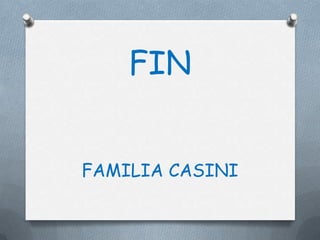 FIN


FAMILIA CASINI
 