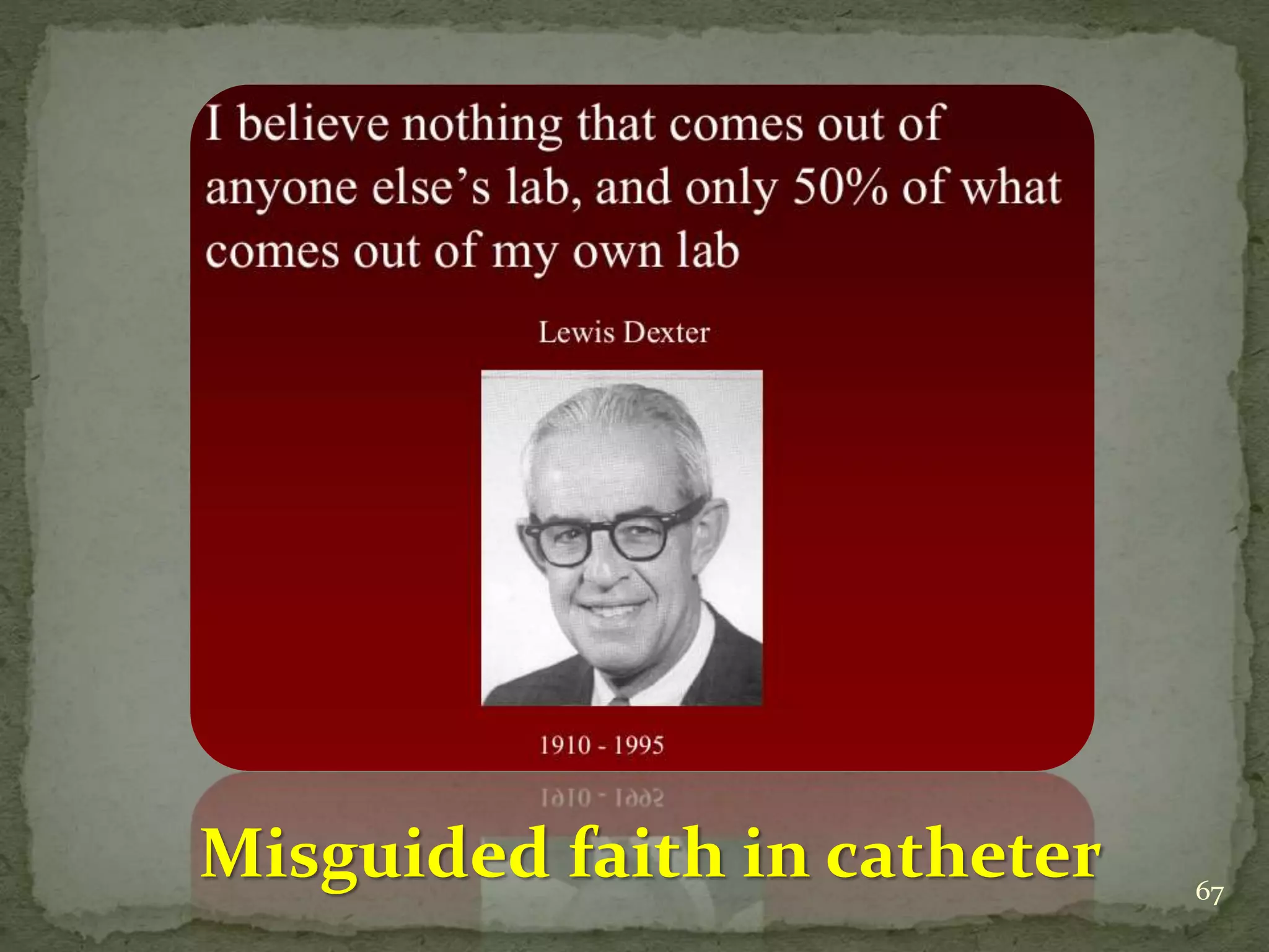 Misguided faith in catheter 67
 