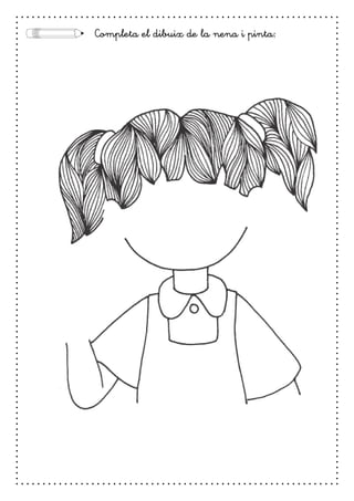 Completa el dibuix de la nena i pinta:
 
