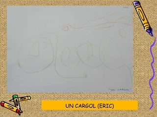 UN CARGOL (ERIC)
 
