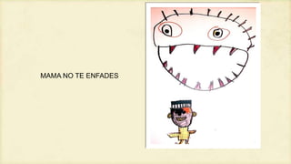 MAMA NO TE ENFADES

 