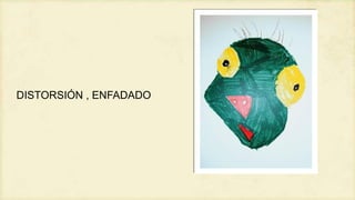 DISTORSIÓN , ENFADADO

 