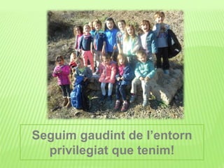 Seguim gaudint de l’entorn
privilegiat que tenim!
 