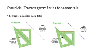 Exercicis. Traçats geomètrics fonamentals
• 1. Traçats de rectes paral·leles
 