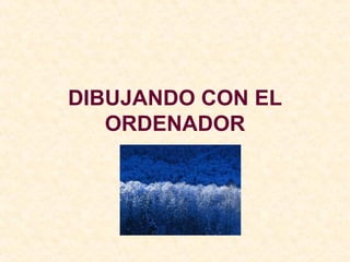 DIBUJANDO CON EL ORDENADOR 