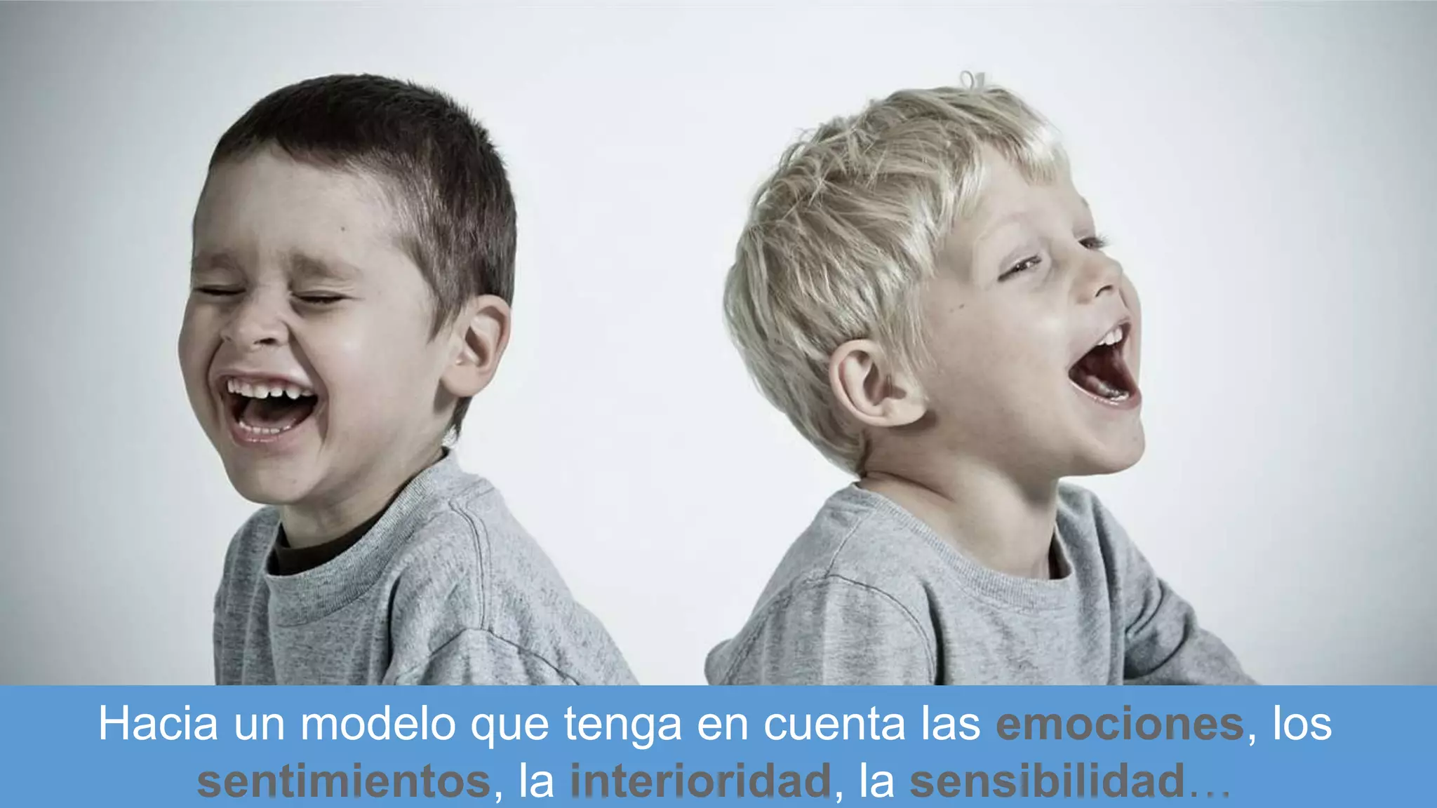 Hacia un modelo que tenga en cuenta las emociones, los
sentimientos, la interioridad, la sensibilidad…
 